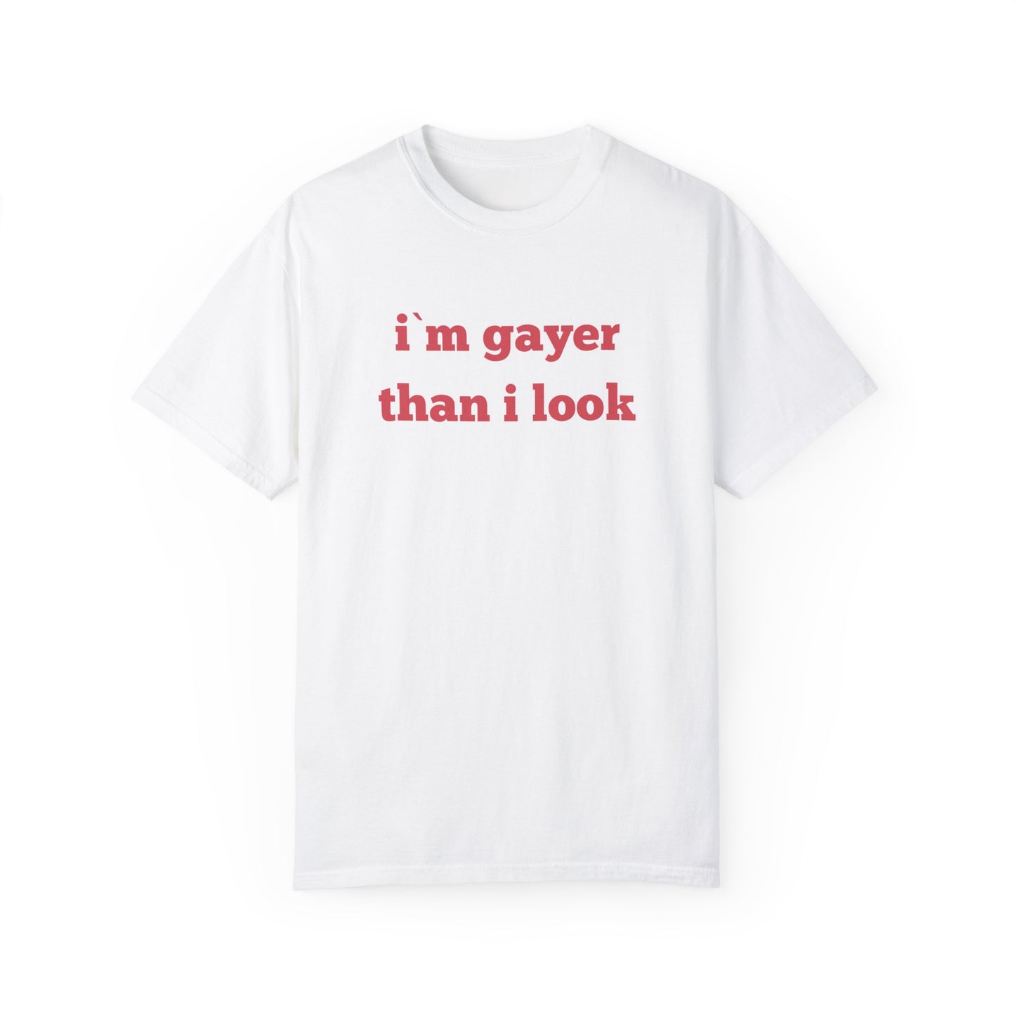 Gayer Than I Look T-shirt