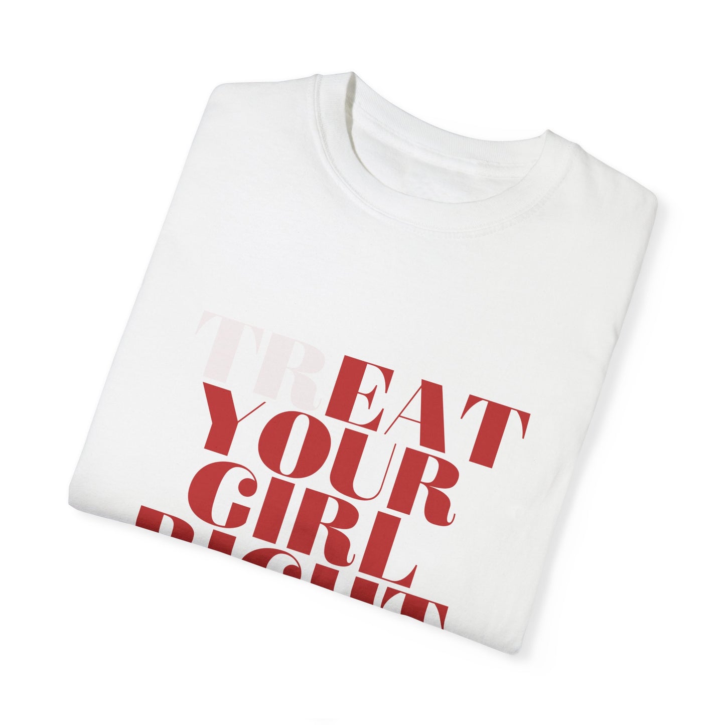 Treat Your Girl Right T-shirt